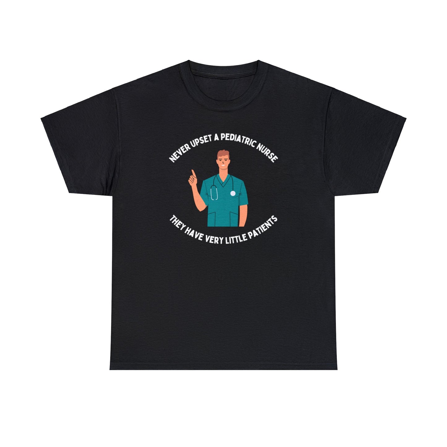 Never upset a pediatric nurse, they have very little patients - Male Nurse -Unisex Heavy Cotton Tee