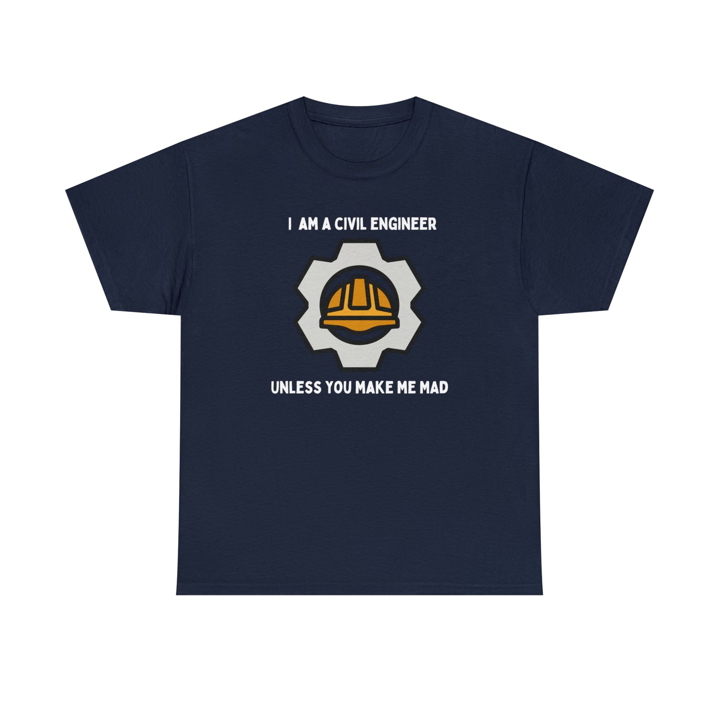 I am a Civil Engineer Unless You Make Me Mad - Unisex Heavy Cotton Tee