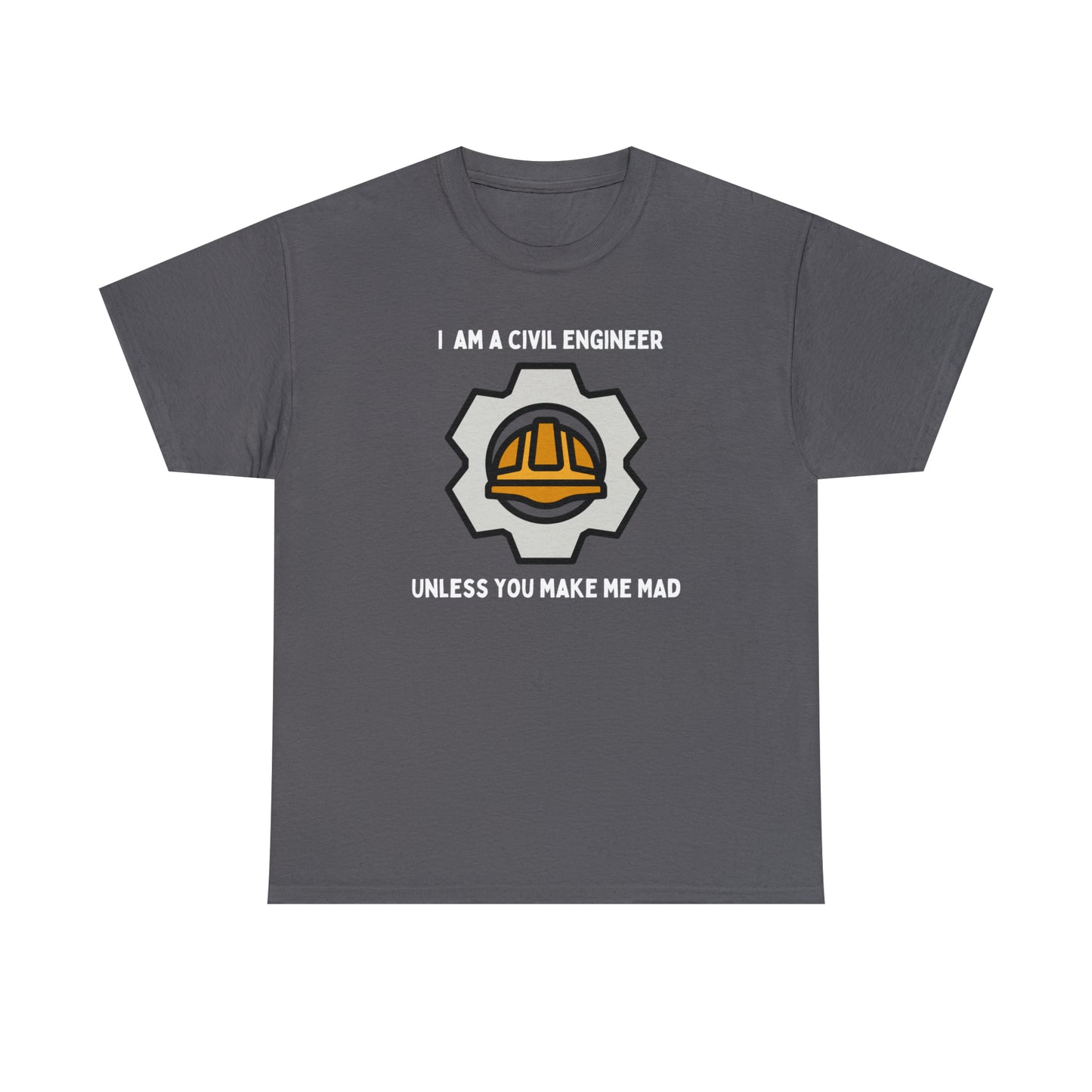 I am a Civil Engineer Unless You Make Me Mad - Unisex Heavy Cotton Tee
