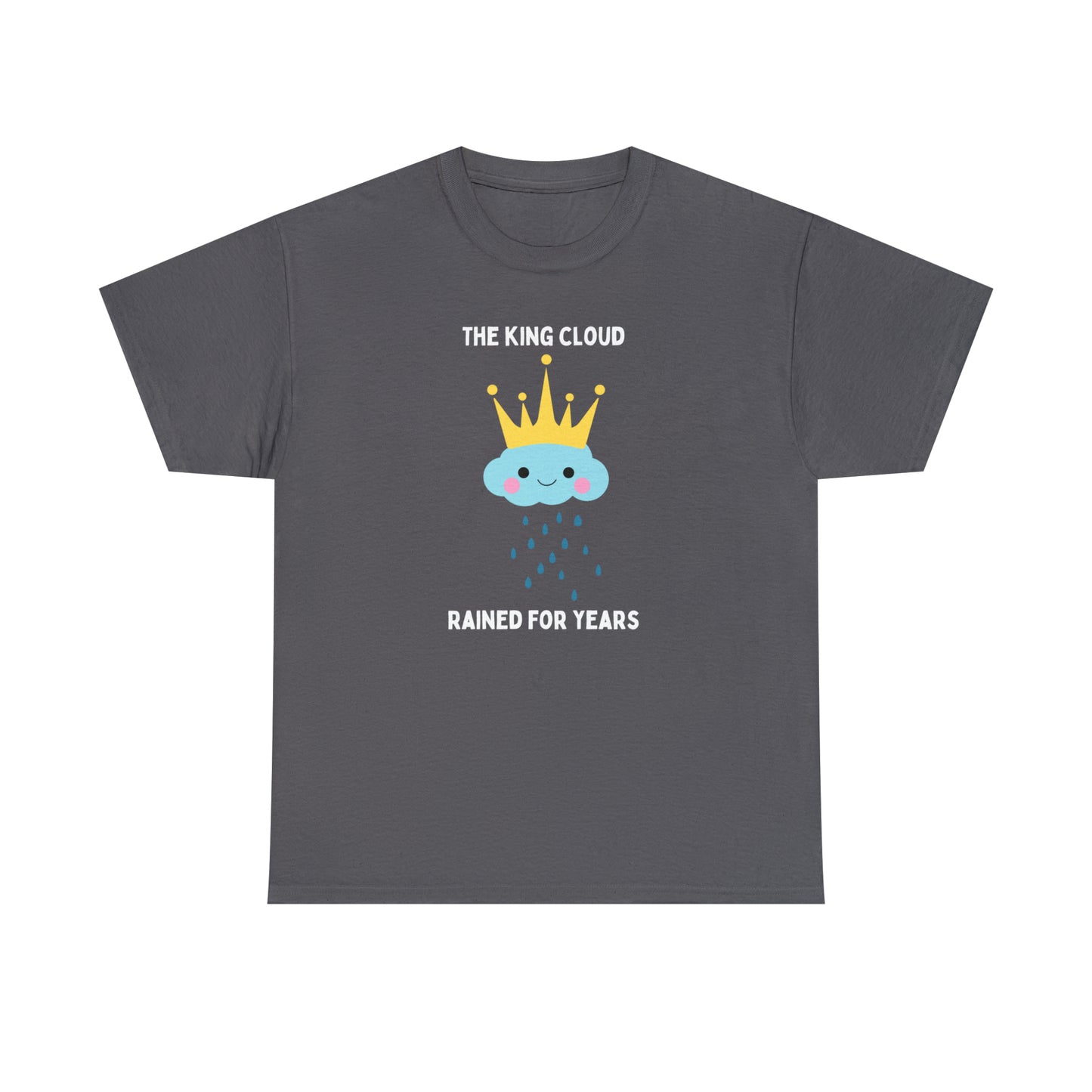 The King Cloud Rained for Years - Unisex Heavy Cotton Tee