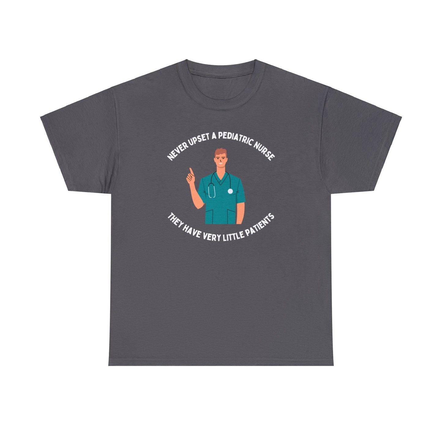 Never upset a pediatric nurse, they have very little patients - Male Nurse -Unisex Heavy Cotton Tee
