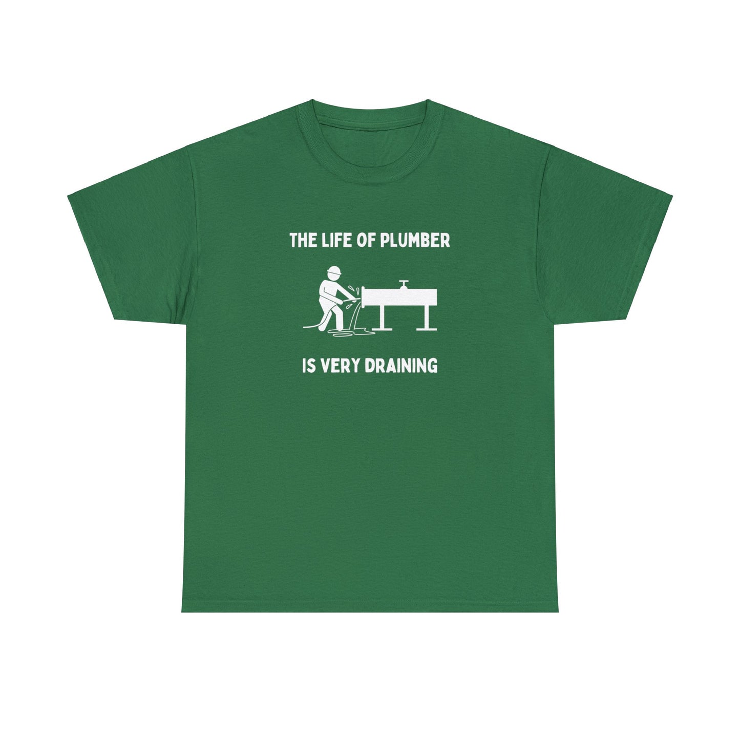The Life of a Plumber is Very Draining - Unisex Heavy Cotton Tee