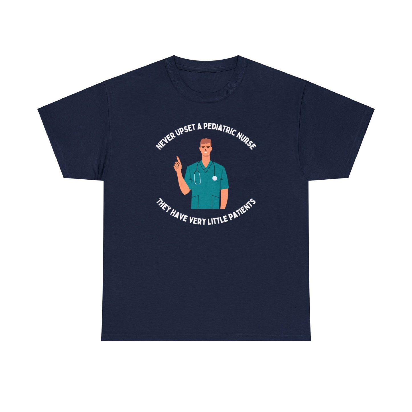 Never upset a pediatric nurse, they have very little patients - Male Nurse -Unisex Heavy Cotton Tee
