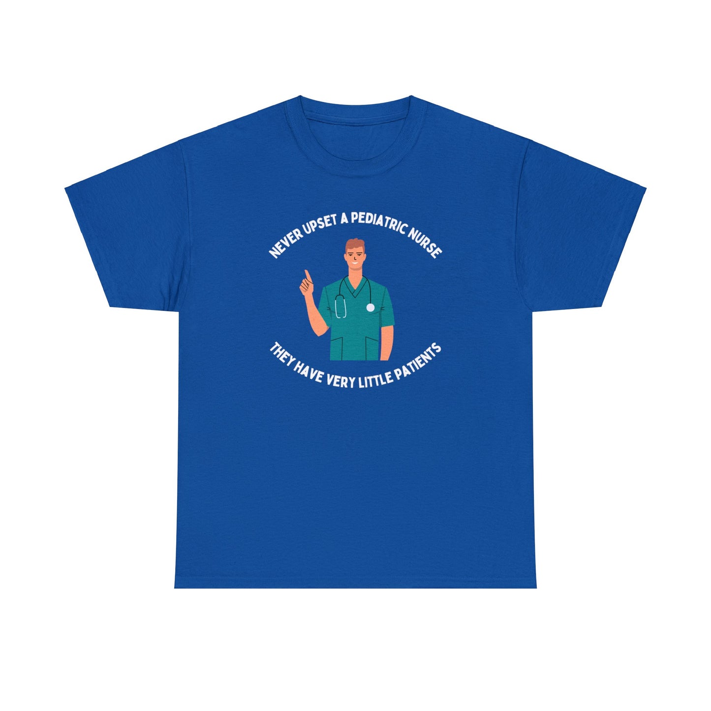 Never upset a pediatric nurse, they have very little patients - Male Nurse -Unisex Heavy Cotton Tee