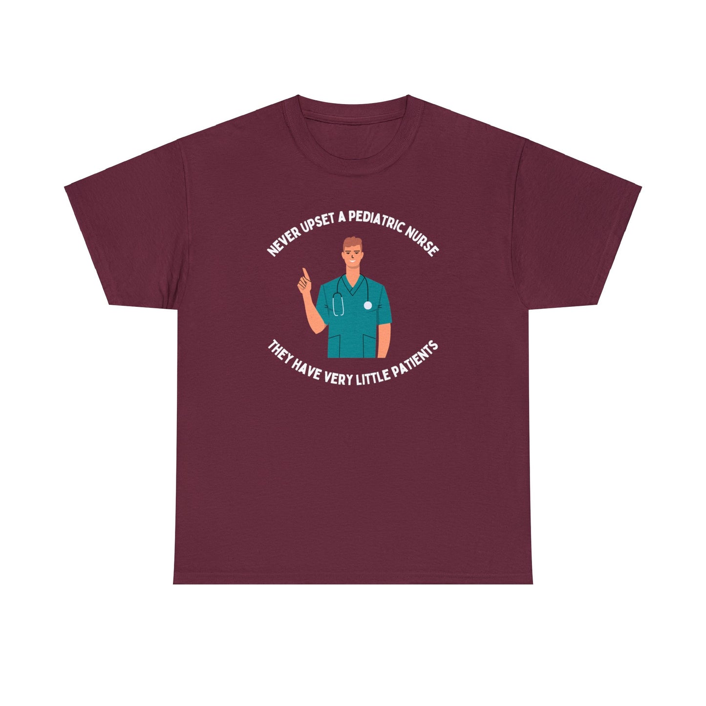 Never upset a pediatric nurse, they have very little patients - Male Nurse -Unisex Heavy Cotton Tee