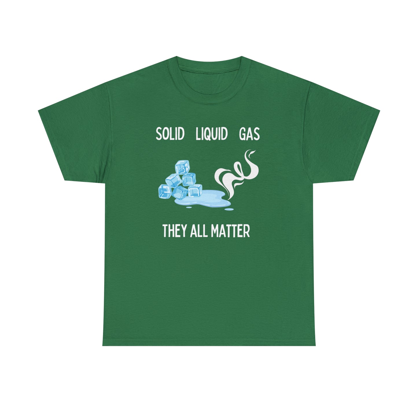 Sold, Liquid, and Gas They all Matter - Unisex Heavy Cotton Tee