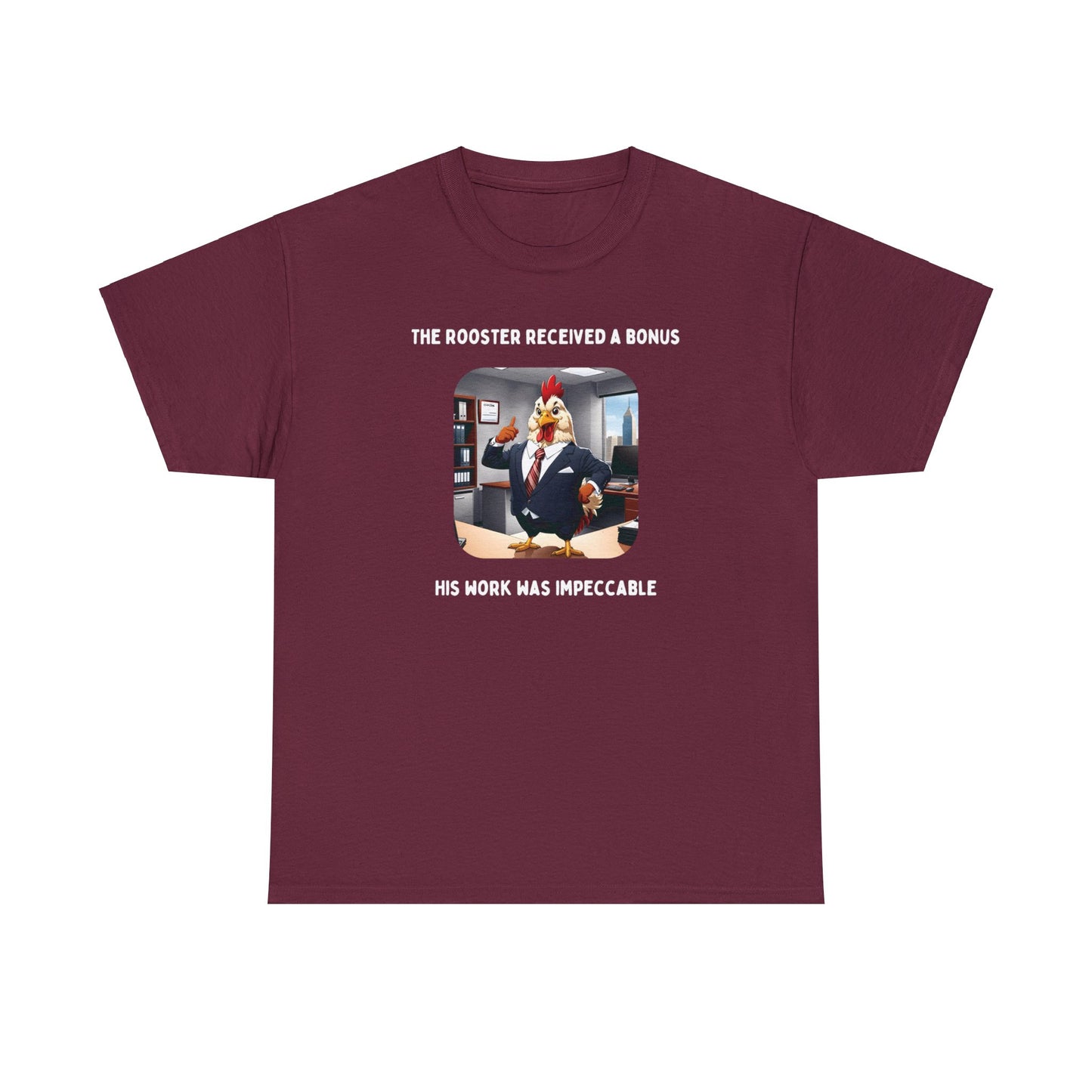 The Rooster Received a Bonus, His Work as Impeccable - Unisex Heavy Cotton Tee