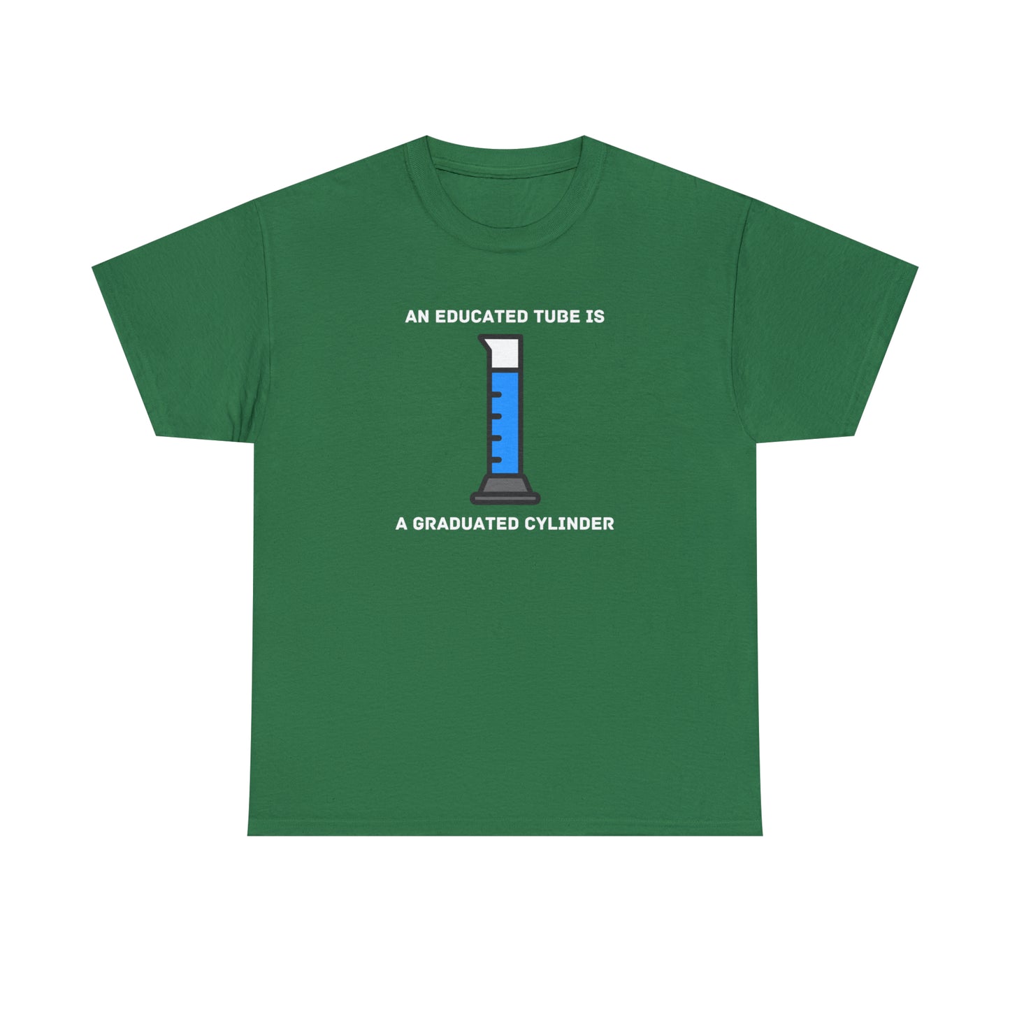 An Educated Tube is a Graduated Cylinder - Unisex Heavy Cotton Tee