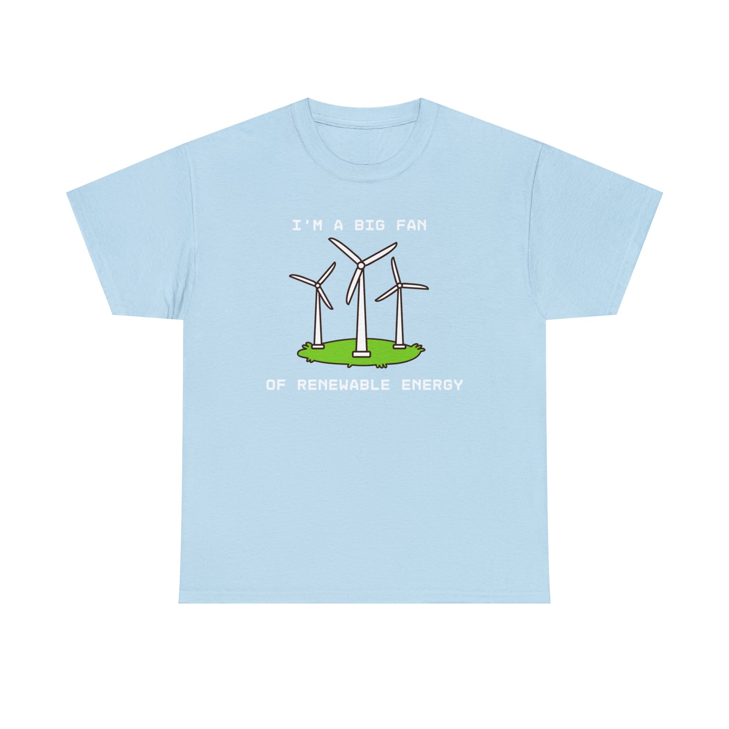 I'm A Big Fan of Renewable Energy - Unisex Heavy Cotton Tee