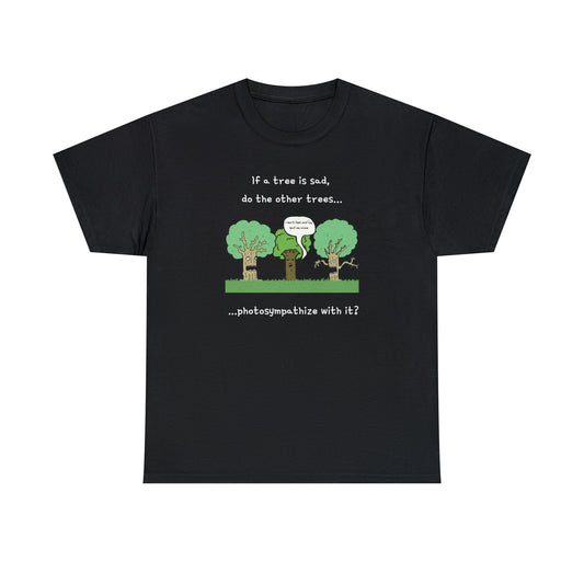 If a tree is sad, do the other trees photosympathize with it? - Unisex Heavy Cotton Tee