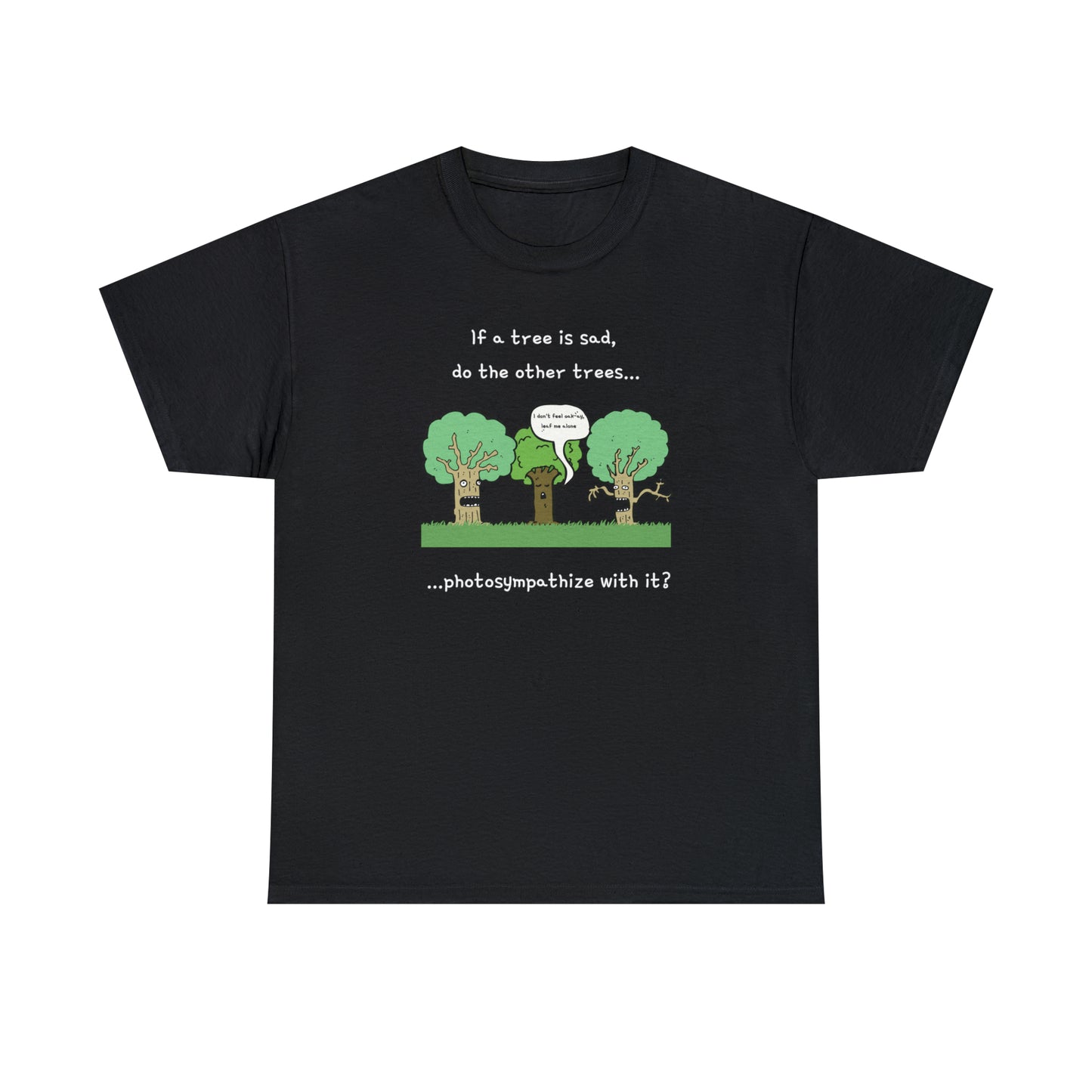 If a tree is sad, do the other trees photosympathize with it? - Unisex Heavy Cotton Tee