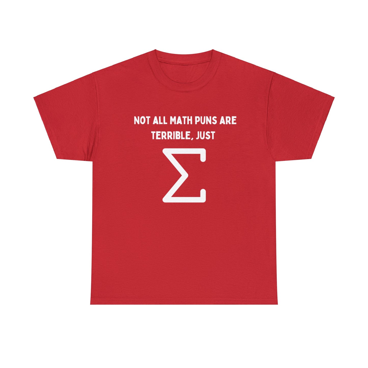 Not all Math puns are terrible, just sum - Unisex Heavy Cotton Tee