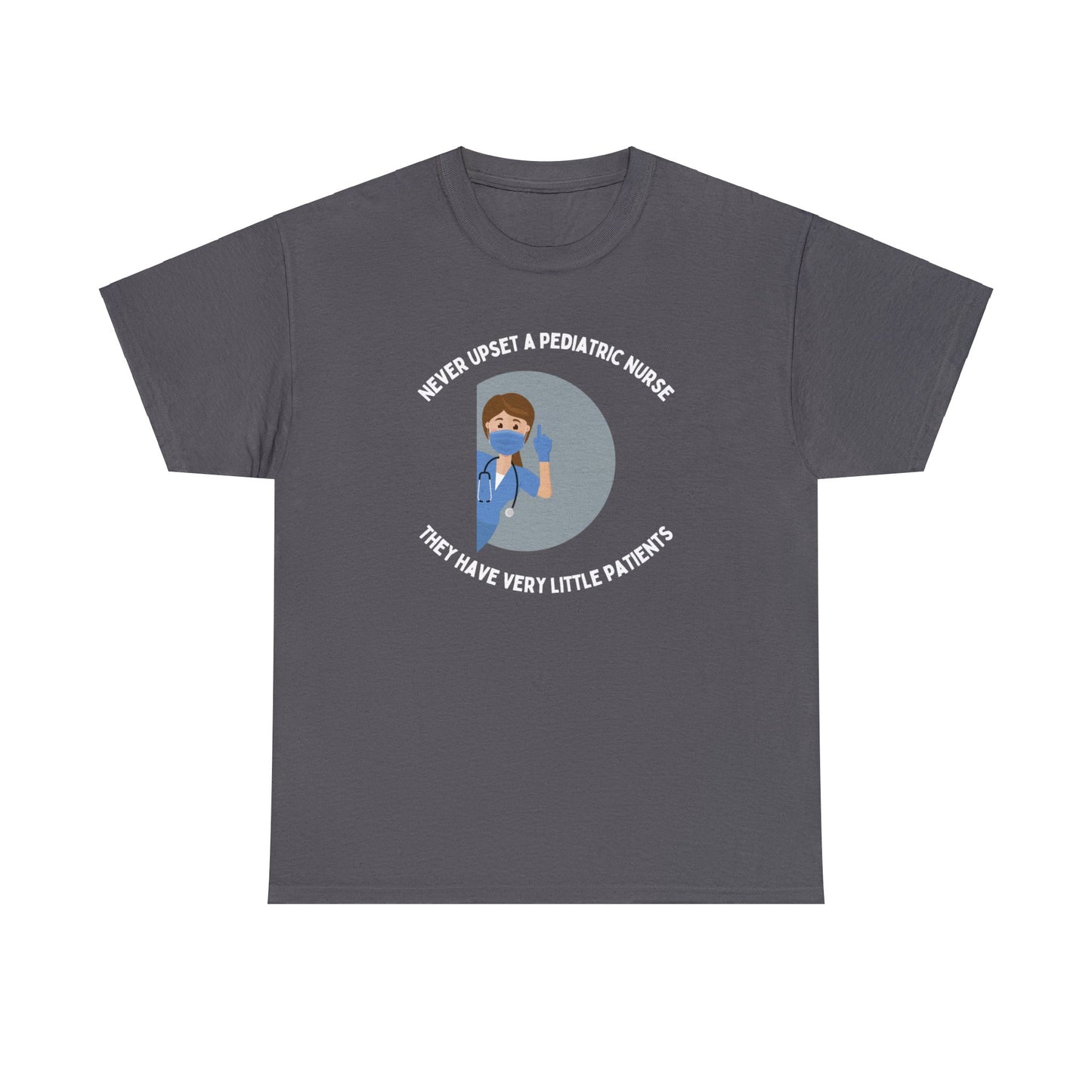 Never upset a pediatric nurse, they have very little patients - Woman Nurse - Unisex Heavy Cotton Tee