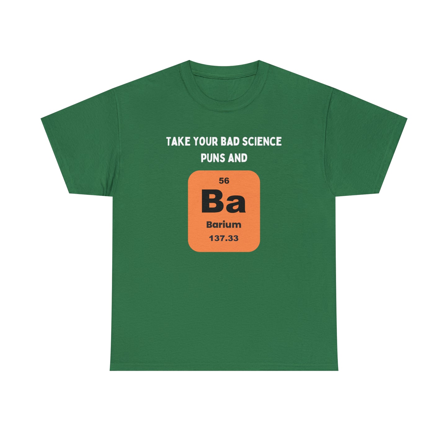 Take Your Bad Science Puns and Barium (Bury 'em) - Unisex Heavy Cotton Tee