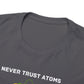 Never Trust Atoms, They Make Everything Up - Unisex Heavy Cotton Tee