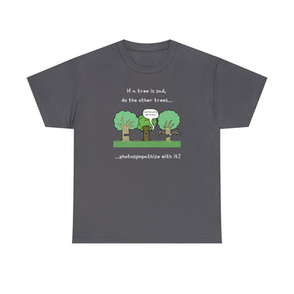 If a tree is sad, do the other trees photosympathize with it? - Unisex Heavy Cotton Tee