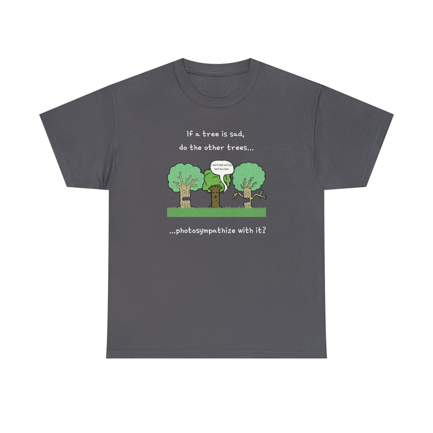 If a tree is sad, do the other trees photosympathize with it? - Unisex Heavy Cotton Tee