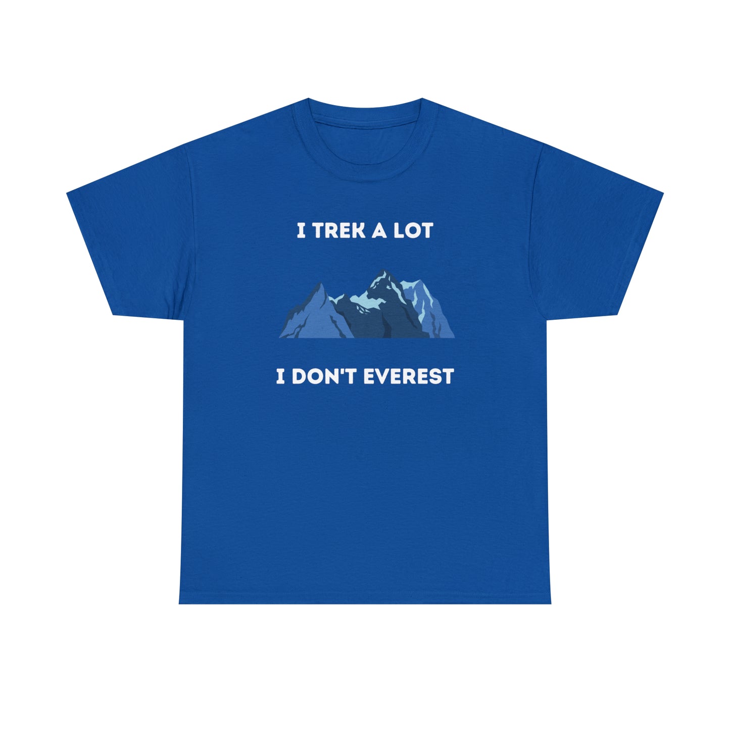 I Trek A Lot I Don't Everest - Unisex Heavy Cotton Tee