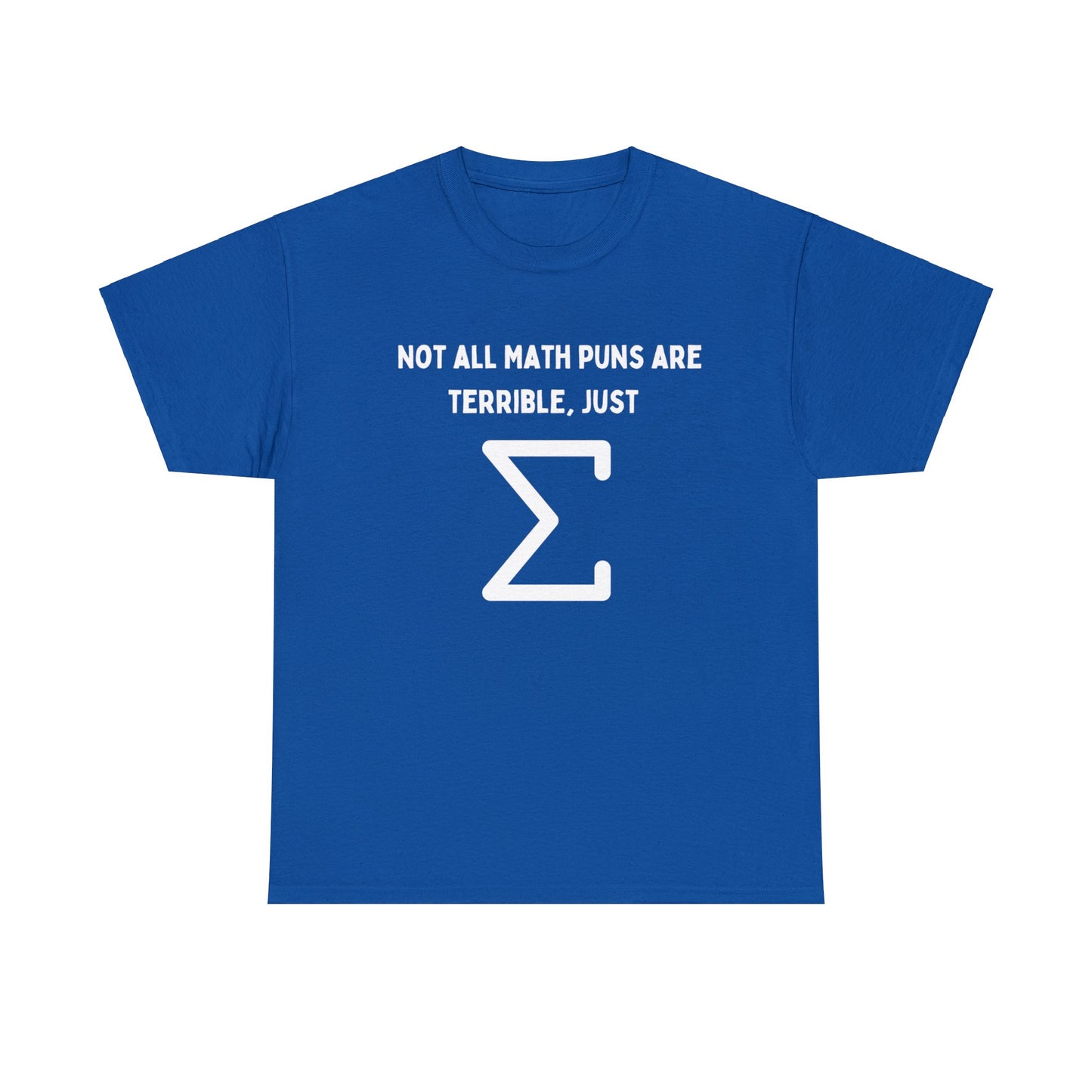 Not all Math puns are terrible, just sum - Unisex Heavy Cotton Tee