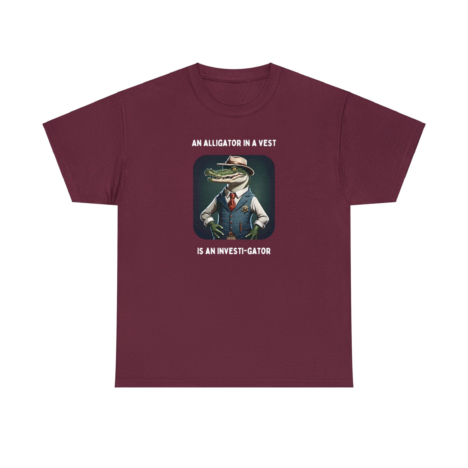 Animal Pun Shirt | An Alligator in a Vest is an Investi-gator  - Unisex Heavy Cotton Tee | Maroon