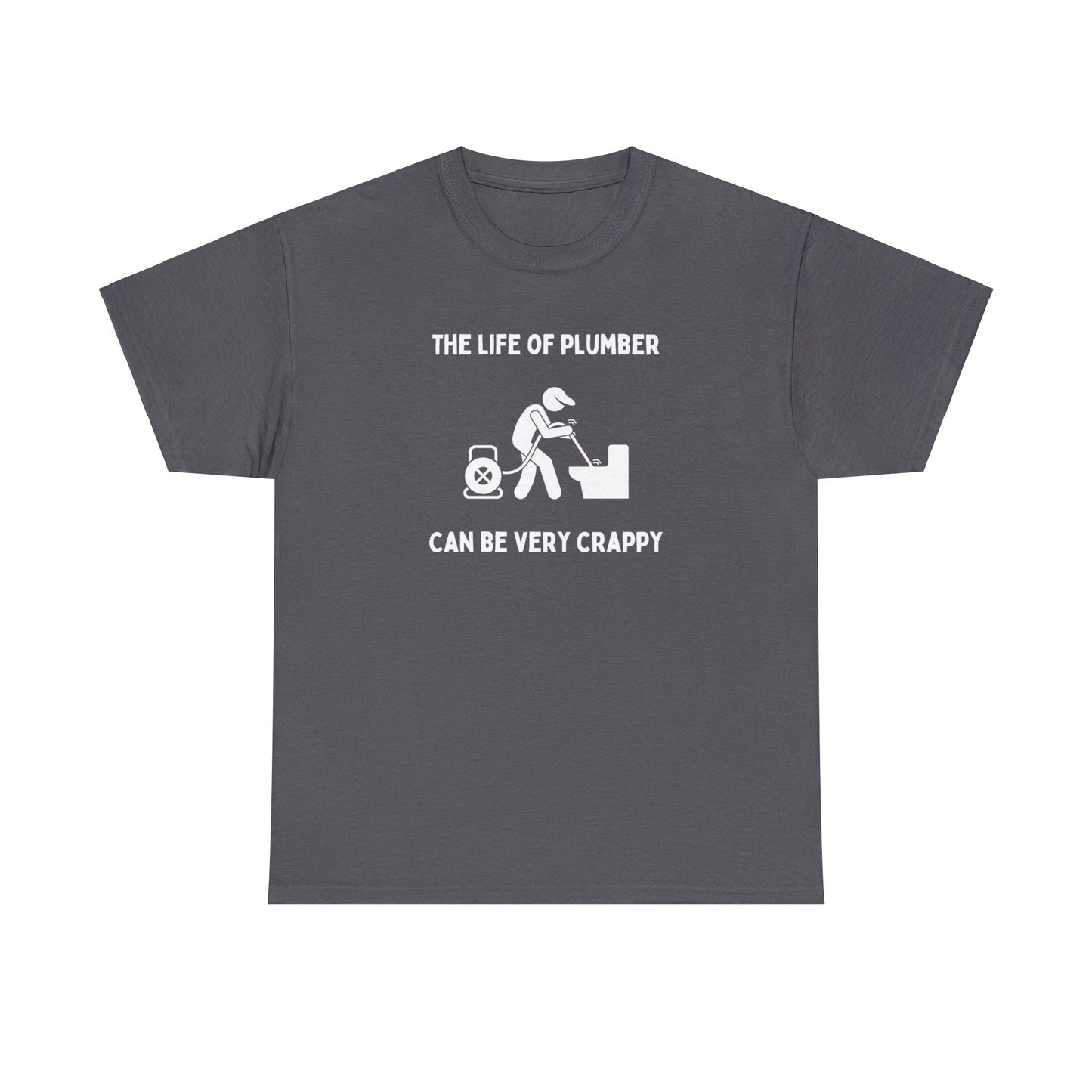 The Life of a Plumber Can be Very Crappy - Unisex Heavy Cotton Tee