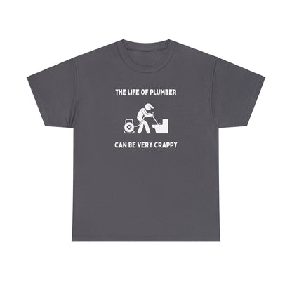 The Life of a Plumber Can be Very Crappy - Unisex Heavy Cotton Tee