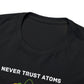 Never Trust Atoms, They Make Everything Up - Unisex Heavy Cotton Tee