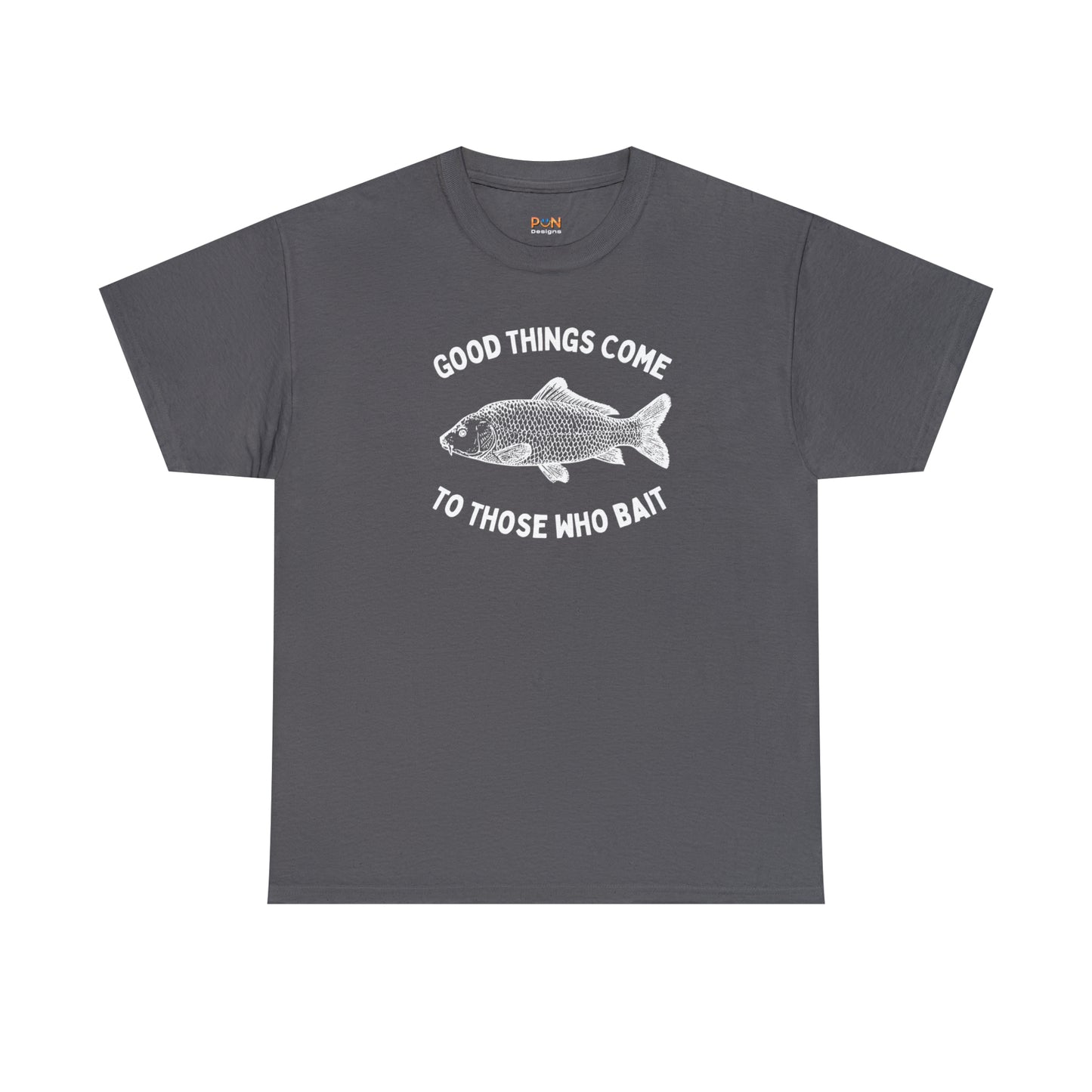 Good Things Come to Those Who Bait - Unisex Heavy Cotton Tee