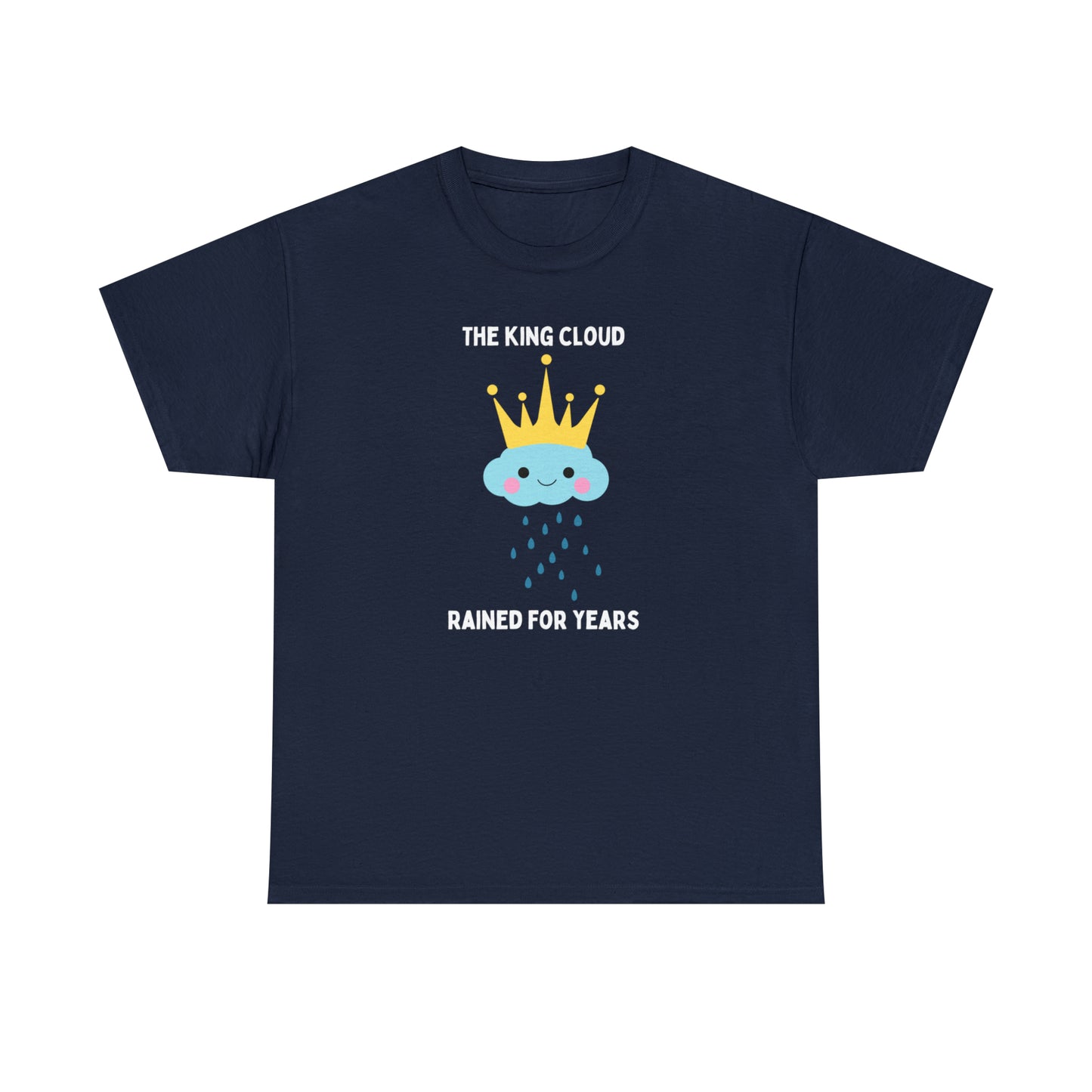 The King Cloud Rained for Years - Unisex Heavy Cotton Tee