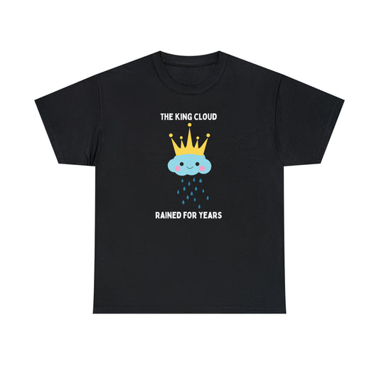 The King Cloud Rained for Years - Unisex Heavy Cotton Tee