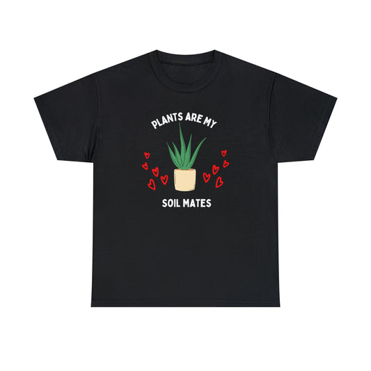 Plants are My Soil Mates - Unisex Heavy Cotton Tee