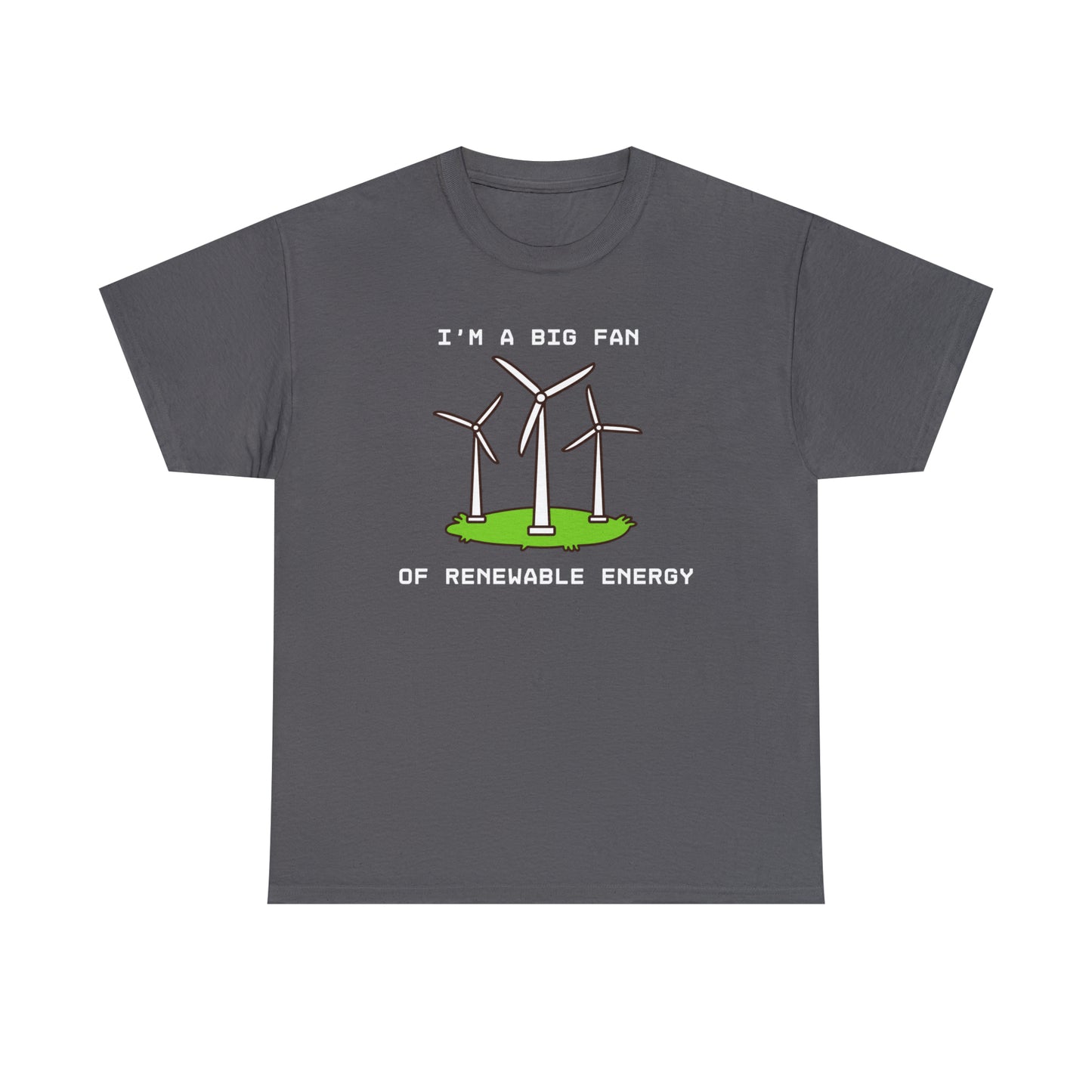 I'm A Big Fan of Renewable Energy - Unisex Heavy Cotton Tee