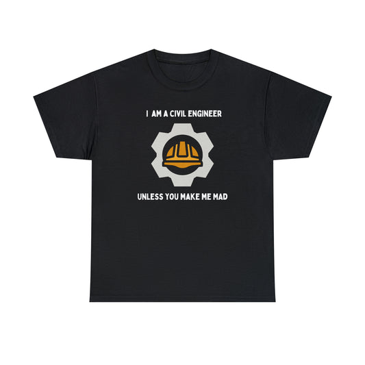 I am a Civil Engineer Unless You Make Me Mad - Unisex Heavy Cotton Tee