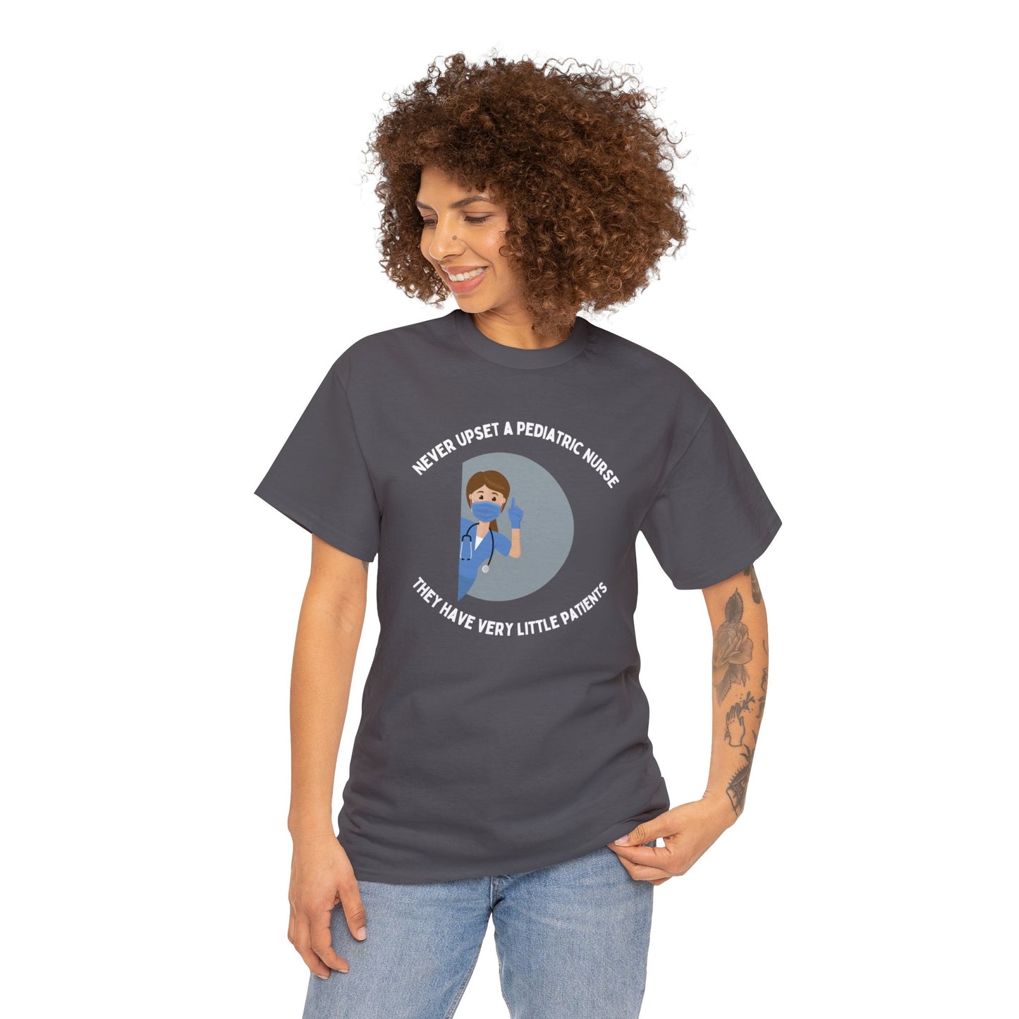 Never upset a pediatric nurse, they have very little patients - Woman Nurse - Unisex Heavy Cotton Tee