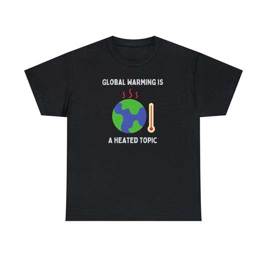 Global Warming is a Heated Topic - Unisex Heavy Cotton Tee