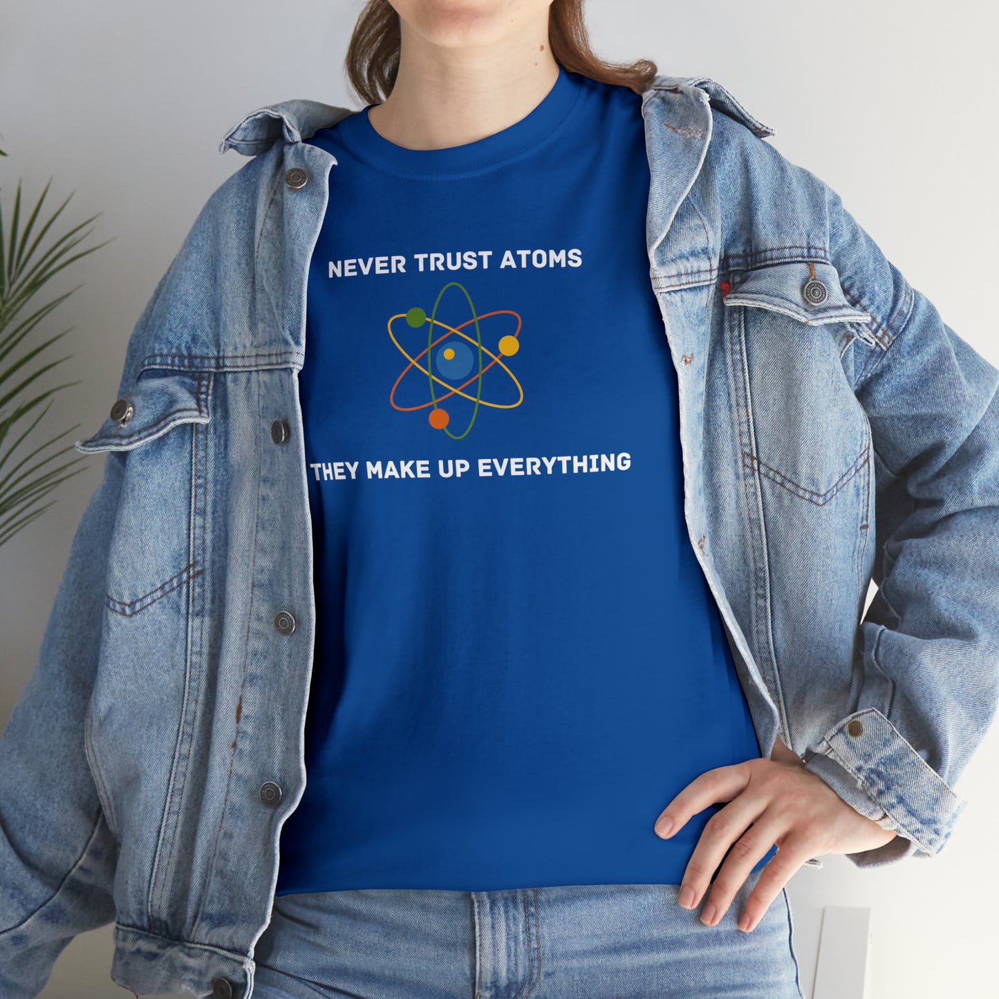 Never Trust Atoms, They Make Everything Up - Unisex Heavy Cotton Tee