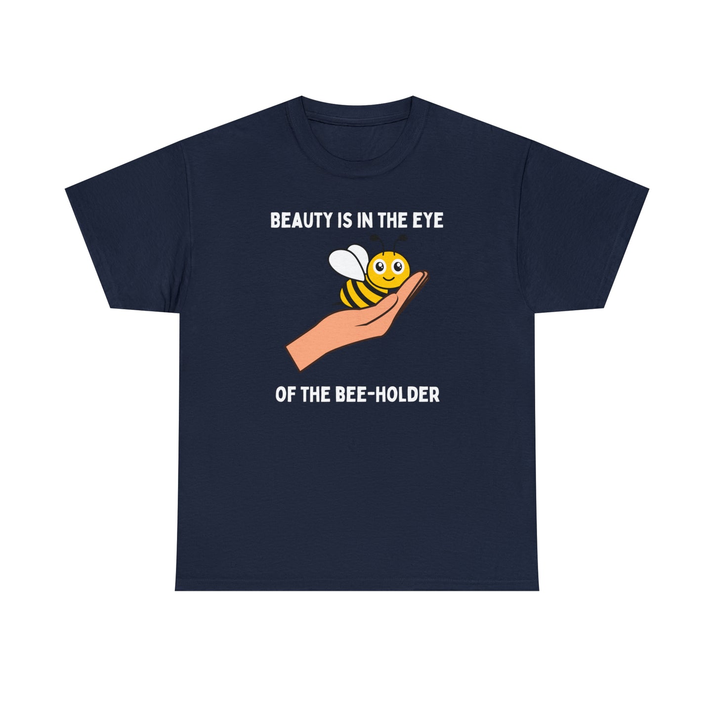 Beauty is in the Eye of the Bee-Holder - Unisex Heavy Cotton Tee