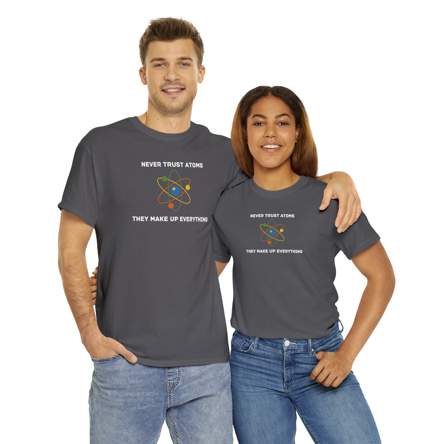 Never Trust Atoms, They Make Everything Up - Unisex Heavy Cotton Tee