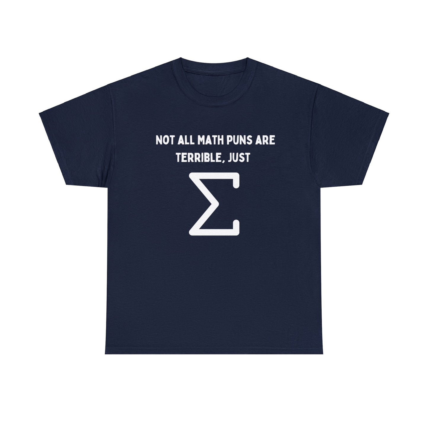 Not all Math puns are terrible, just sum - Unisex Heavy Cotton Tee