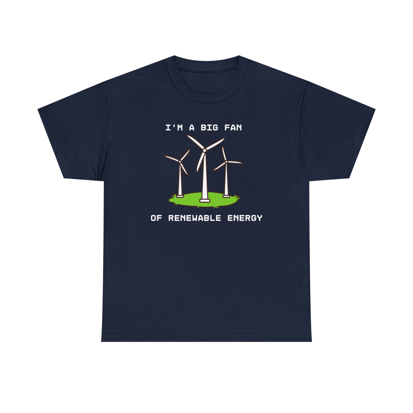 I'm A Big Fan of Renewable Energy - Unisex Heavy Cotton Tee