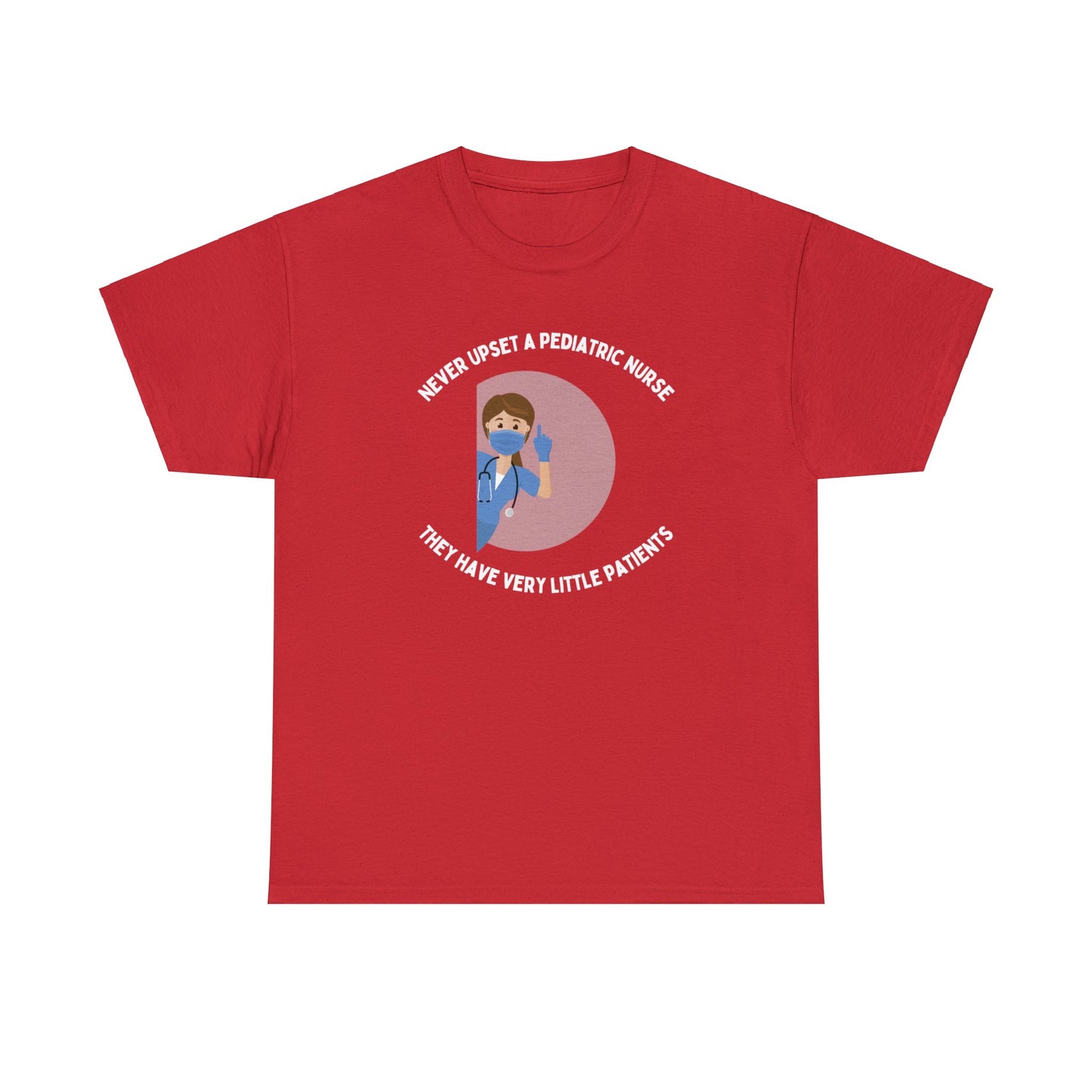 Never upset a pediatric nurse, they have very little patients - Woman Nurse - Unisex Heavy Cotton Tee