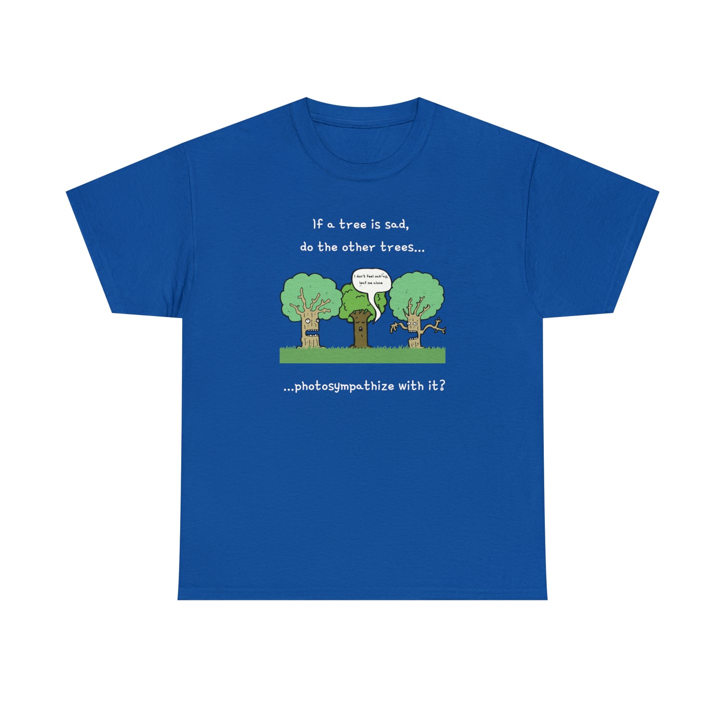 If a tree is sad, do the other trees photosympathize with it? - Unisex Heavy Cotton Tee